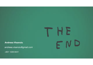 andreea.visanoiu@gmail.com
Andreea Visanoiu
+601 1226 8441
 