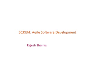 SCRUM: Agile Software Development
Rajesh SharmaRajesh SharmaRajesh SharmaRajesh Sharma
 