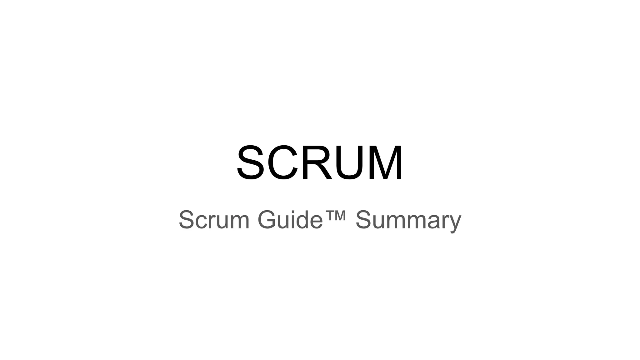 SCRUM
Scrum Guide™ Summary
 