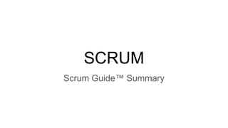SCRUM
Scrum Guide™ Summary
 