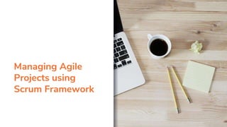 Managing Agile
Projects using
Scrum Framework
 