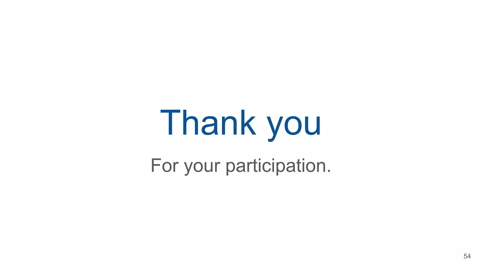 Thank you
For your participation.
54
 