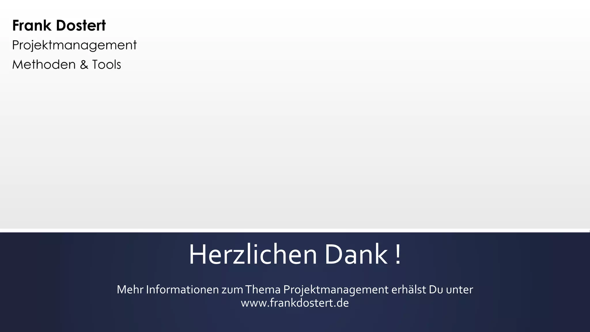 Herzlichen Dank !
Mehr Informationen zumThema Projektmanagement erhälst Du unter
www.frankdostert.de
 