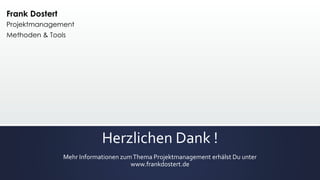 Herzlichen Dank !
Mehr Informationen zumThema Projektmanagement erhälst Du unter
www.frankdostert.de
 