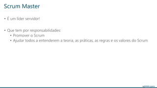 agilelabs.space
• É um líder servidor!
• Que tem por responsabilidades:
• Promover o Scrum
• Ajudar todos a entenderem a teoria, as práticas, as regras e os valores do Scrum
Scrum Master
 