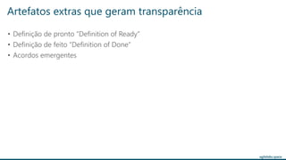 agilelabs.space
• Definição de pronto “Definition of Ready”
• Definição de feito “Definition of Done”
• Acordos emergentes
Artefatos extras que geram transparência
 