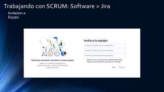 Trabajando con SCRUM: Software > Jira
Invitacion a
Equipo
 