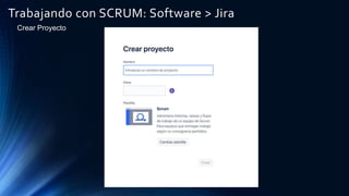 Trabajando con SCRUM: Software > Jira
Crear Proyecto
 