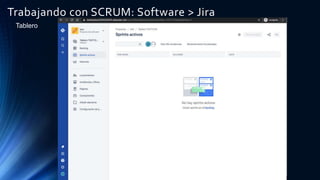 Trabajando con SCRUM: Software > Jira
Tablero
 