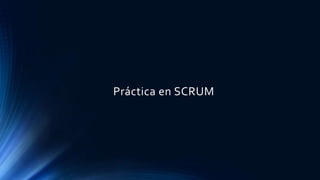 Práctica en SCRUM
 
