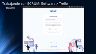 Trabajando con SCRUM: Software > Trello
• Registro
 