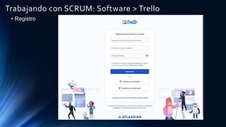 Trabajando con SCRUM: Software > Trello
• Registro
 