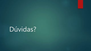 Dúvidas?
 