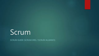 Scrum
SCRUM GUIDE (SCRUM.ORG / SCRUM ALLIANCE)
 