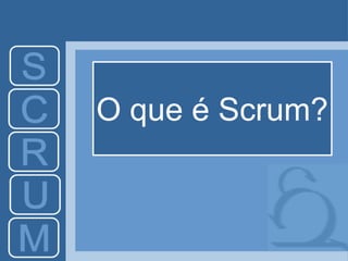 O que é Scrum?
 