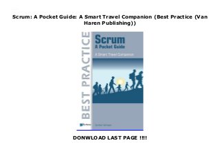 Scrum: A Pocket Guide: A Smart Travel Companion (Best Practice (Van
Haren Publishing))
DONWLOAD LAST PAGE !!!!
Scrum: A Pocket Guide: A Smart Travel Companion (Best Practice (Van Haren Publishing))
 