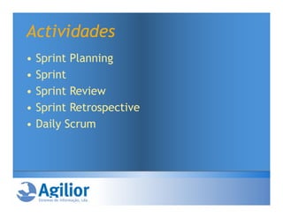 Actividades
•   Sprint Planning
•   Sprint
•   Sprint Review
•   Sprint Retrospective
•   Daily Scrum
 
