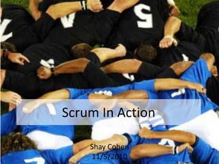 Scrum In Action Shay Cohen 11/5/2010 