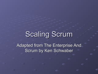 Scaling Scrum Adapted from The Enterprise And Scrum by Ken Schwaber 