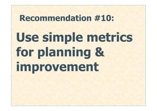 Recommendation #10:

Use simple metrics
for planning &
improvement

                      40
 