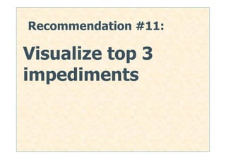 Recommendation #11:

Visualize top 3
impediments


                      43
 