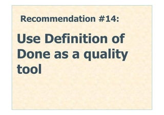 Recommendation #14:

Use Definition of
Done as a quality
tool

                      56
 