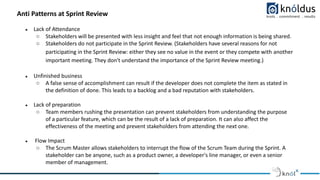 Variable Sprint length
The Scrum Team extends the length of the sprint by a few days to reach the sprint goal.
Attendees a...