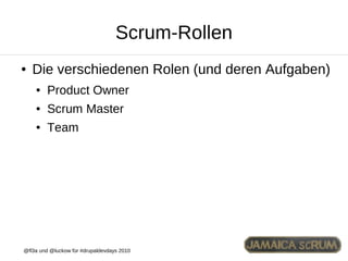 Scrum-Rollen
●   Die verschiedenen Rolen (und deren Aufgaben)
    ●    Product Owner
    ●    Scrum Master
    ●    Team

...