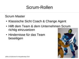 Scrum-Rollen
Scrum Master
●    Klassische Sicht Coach & Change Agent
●    Hilft dem Team & dem Unternehmen Scrum
     rich...
