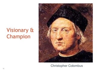 Visionary &
     Champion




                   Christopher Colombus
15
 
