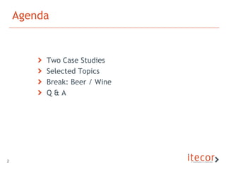 Agenda


         Two Case Studies
         Selected Topics
         Break: Beer / Wine
         Q&A




2
 
