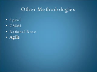 Other Methodologies Spiral CMMI Rational Rose Agile 