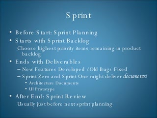 Sprint <ul><li>Before Start: Sprint Planning </li></ul><ul><li>Starts with Sprint Backlog </li></ul><ul><ul><li>Choose hig...