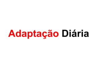 Adaptação Diária
 