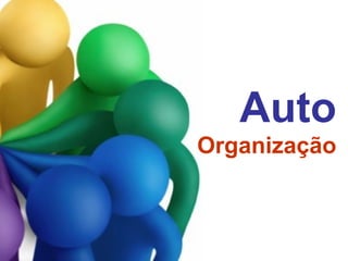 Auto 
Organização
 