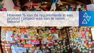 Hoeveel % van de requirements in een
product / project was van te voren
bekend ?
 