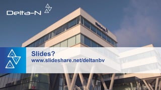 Slides?
www.slideshare.net/deltanbv
 