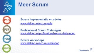 Meer Scrum
Scrum implementatie en advies
www.delta-n.nl/scrumagile
Professional Scrum Trainingen
www.delta-n.nl/professional-scrum-trainingen
Scrum workshops
www.delta-n.nl/scrum-workshop
 