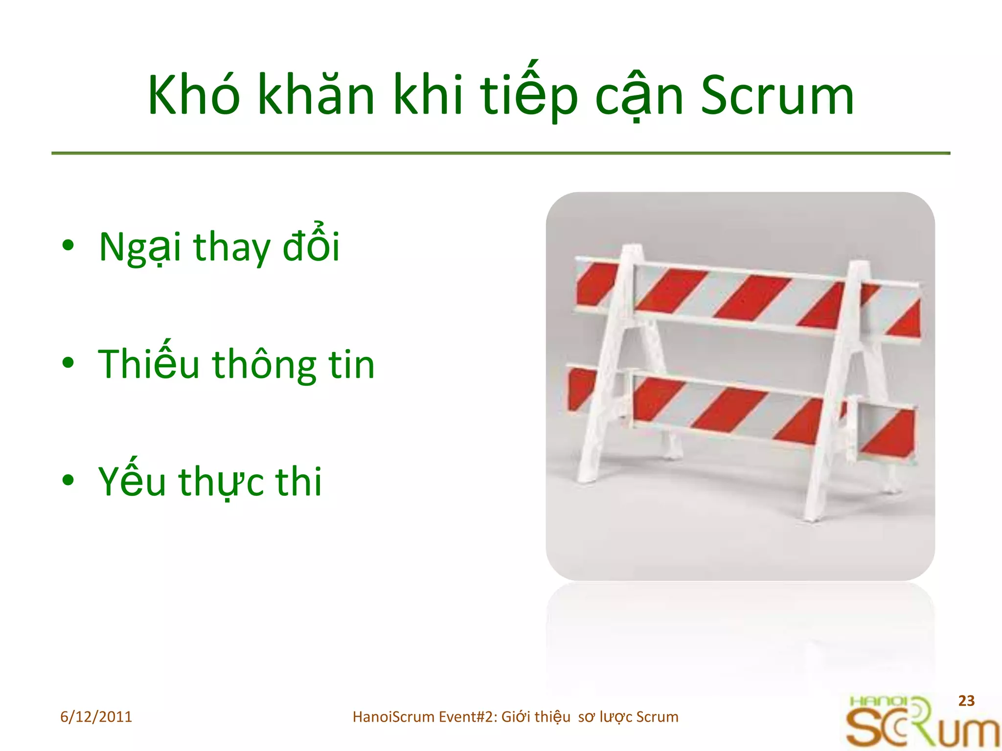 KhókhănkhitiếpcậnScrumNgạithayđổiThiếuthông tinYếuthực thi6/11/201123HanoiScrum Event#2: Giới thiệu  sơ lược Scrum