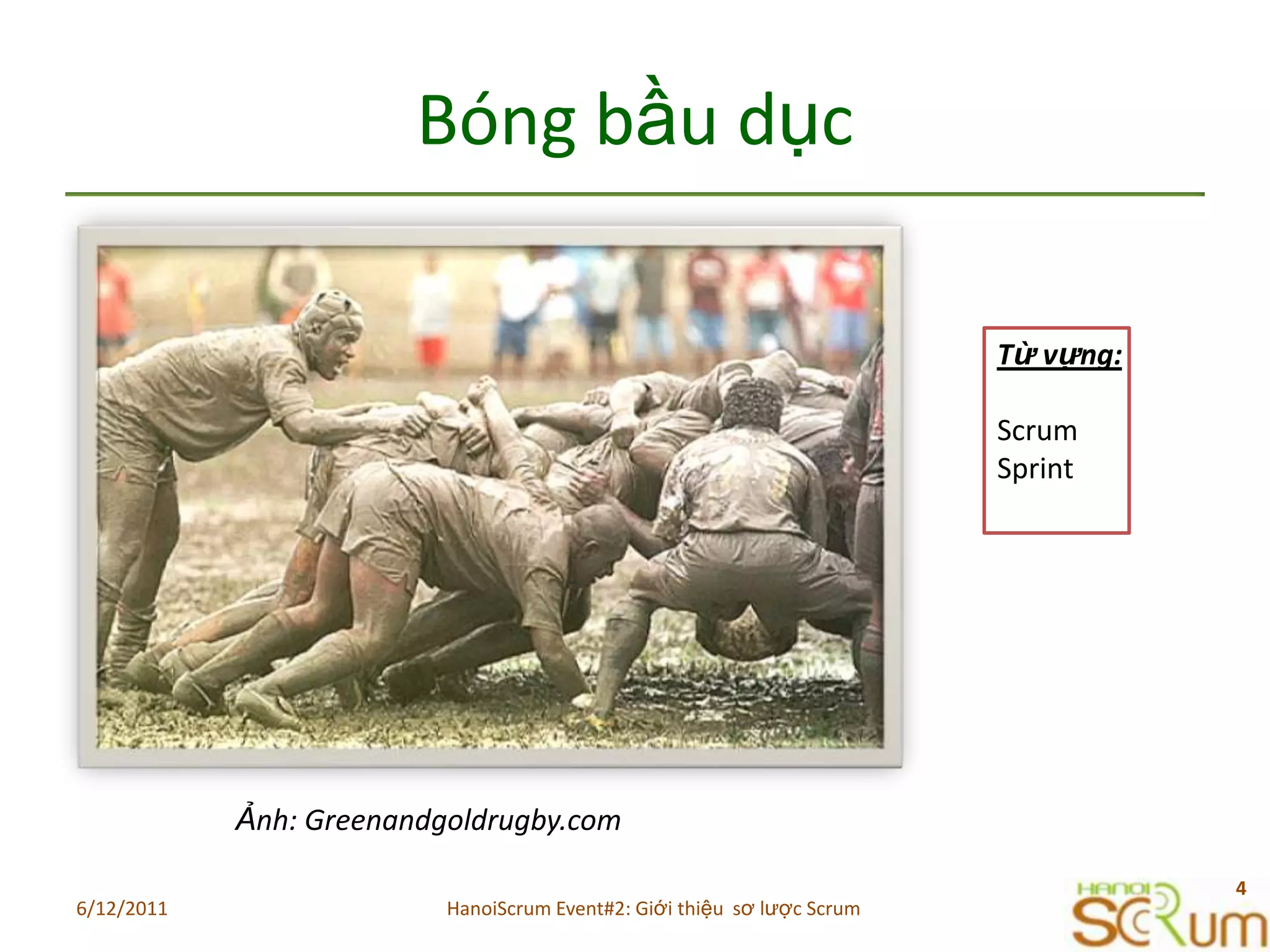 BóngbầudụcTừvựng:ScrumSprintẢnh: Greenandgoldrugby.com6/11/20114HanoiScrum Event#2: Giới thiệu  sơ lược Scrum
