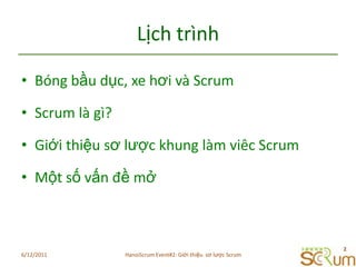 LịchtrìnhBóngbầudục, xehơivà ScrumScrum làgì?Giớithiệusơlượckhunglàmviêc ScrumMộtsốvấnđềmở6/11/20112HanoiScrum Event#2: Giới thiệu  sơ lược Scrum