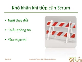KhókhănkhitiếpcậnScrumNgạithayđổiThiếuthông tinYếuthực thi6/11/201123HanoiScrum Event#2: Giới thiệu  sơ lược Scrum
