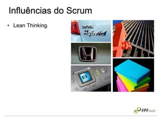 Influências do Scrum
• Lean Thinking;
 