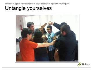 Eventos > Sprint Retrospective > Boas Práticas > Agenda > Energizer
Untangle yourselves
 