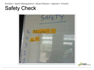 Eventos > Sprint Retrospective > Boas Práticas > Agenda > Checkin
Safety Check
 