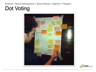 Eventos > Sprint Retrospective > Boas Práticas > Agenda > Filtragem
Dot Voting
 
