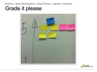 Eventos > Sprint Retrospective > Boas Práticas > Agenda > Checkout
Grade it please
 