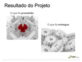 Resultado do Projeto
O que foi prometido:
O que foi entregue:
 