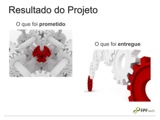 Resultado do Projeto
O que foi prometido:
O que foi entregue:
 