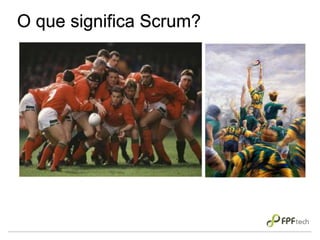 O que significa Scrum?
 